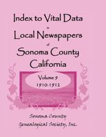 Index to Vital Data in Local Newspapers of Sonoma County, California, Volume IX: 1910-1912 0788452843 Book Cover