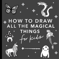 Magical Things: How to Draw Books for Kids with Unicorns, Dragons, Mermaids, and More 1941325947 Book Cover