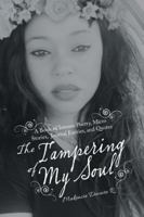 The Tampering of My Soul: A Book of Intense Poetry, Micro Stories, Journal Entries, and Quotes 1524690279 Book Cover