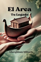 El Arca Tu Legado (Spanish Edition) B0DZNY8T76 Book Cover