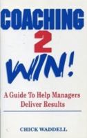 Coaching 2 Win: A Guide to Help Managers Deliver Results 0966939719 Book Cover