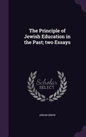 The Principle of Jewish Education in the Past; two Essays 1359550674 Book Cover