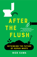 After the Flush: Rethinking the Future of Human Waste 0520410491 Book Cover
