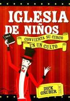 Iglesia de niños: convierta su circo en un culto 0882431544 Book Cover