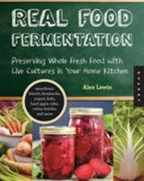 Real Food Fermentation: Preserving Whole Fresh Food with Live Cultures in Your Home Kitchen 1592537847 Book Cover