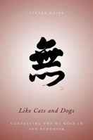 Like Cats and Dogs: Contesting the Mu Koan in Zen Buddhism 0199837309 Book Cover