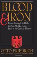 Blood and Iron: From Bismarck to Hitler the Von Moltke Family's Impact on German History 0060927674 Book Cover
