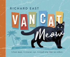 Van Cat Meow: A Lost Man, A Rescue Cat, A Road Trip like No Other 0733339565 Book Cover