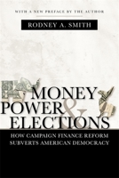 Money, Power, and Elections: How Campaign Finance Reform Subverts American Democracy 0807156302 Book Cover