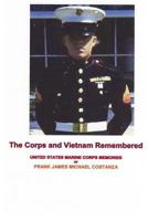The Corps and Vietnam Remembered: United States Marine Corps Memories of Frank James Michael Costanza 0692195130 Book Cover