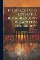 Die Sprache und Litteratur Deutschlands bis Zum Zwölften Jahrhundert 1022092545 Book Cover