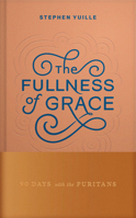 The Fullness of Grace: 90 Days with the Puritans B0GY8TS3NP Book Cover