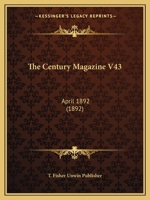 The Century Magazine V43: April 1892 112093902X Book Cover