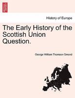 The Early History Of The Scottish Union Question 1544703481 Book Cover