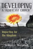 Developing a Significant Church: Impacting for the Kingdom 1490837272 Book Cover