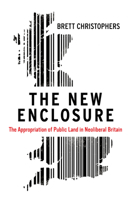 The New Enclosure: The Appropriation of Public Land in Neoliberal Britain 1786631598 Book Cover