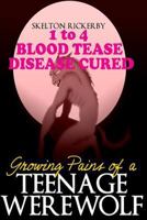 Growing Pains of a Teenage Werewolf Books 1 to 4: Blood/Tease/Disease/Cured 1492378615 Book Cover
