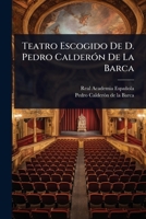 Teatro Escogido De D. Pedro CalderÃ3n De La Barca (Spanish Edition) 1023733706 Book Cover