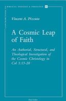 A Cosmic Leap of Faith: An Authorial, Structural and Theological Investigation of the Cosmic Christology in Col 1:15-20 (Contributions to Biblical Exegesis ... to Biblical Exegesis and Theology) 9042916516 Book Cover