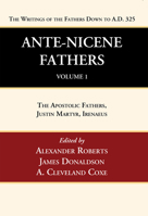 Ante-Nicene Fathers, Vol 1 1602064695 Book Cover