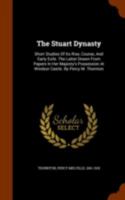 The Stuart Dynasty: Short Studies Of Its Rise, Course, And Early Exile. The Latter Drawn From Papers In Her Majesty's Possession At Windsor Castle... 0530822067 Book Cover