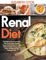 RENAL DIET: The Nutritional Guide For People With Chronic Kidney Disease: Improve Renal Functions To Avoid Dialysis By Easily Lowering Your Sodium, Phosphorous, And Potassium Levels B08P6YKTJ1 Book Cover