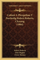Cofiant A Phregethau Y Parchedig Robert Roberts, Clynnog (1884) 1168079128 Book Cover