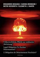 Völkerrechtliche Pflicht zur nuklearen Abrüstung?: Legal Obligation To Nuclear Disarmarment? - L'Obligation de Désarmement Nucléaire? 3837098850 Book Cover