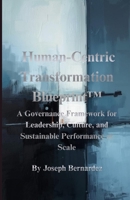 Human-Centric Transformation Blueprint™: A Governance Framework for Leadership, Culture, and Sustainable Performance at Scale B0GH19NLJS Book Cover