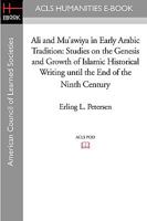 Ali And Mu'awiya in Early Arabic Tradition: Studies on the Genesis And Growth of Islamic Historical Writing Until the End of the Ninth Century 1597404713 Book Cover