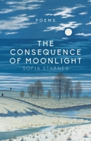 The Consequence of Moonlight: Poems 161261860X Book Cover