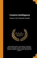 Creative Intelligence: Essays in the Pragmatic Attitude 0343856255 Book Cover