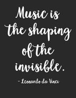 Music Is the Shaping of the Invisible - Leonardo da Vinci: Black and White Musical Notes Music Manuscript Notebook with Staff Paper - Blank Sheet ... Teachers, Musicians (120 Pages 8.5 x 11) 1799276961 Book Cover