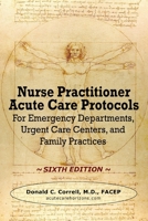 Nurse Practitioner Acute Care Protocols: For Emergency Departments, Urgent Care Centers, and Office Practices 1737738929 Book Cover