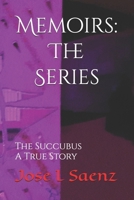 Memoirs: The Series: The Succubus-A True Story. 1983074365 Book Cover