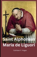 Saint Alphonsus Maria de Liguori: Bishop and Doctor of the Church B0C9S8STC1 Book Cover