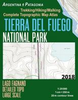 Tierra del Fuego National Park Lago Fagnano Detailed Topo Large Scale Trekking/Hiking/Walking Complete Topographic Map Atlas Argentina Patagonia 1: 25000: Great Trails & Walks Info for Hikers, Trekker 1983803375 Book Cover