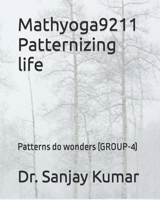 Mathyoga9211 Patternizing life: Patterns do wonders (GROUP-4) B0BLG2Q2YJ Book Cover