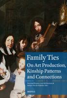 Family Ties: On Art Production, Kinship Patterns and Connections (1600-1800) 2503542271 Book Cover