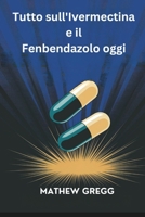 Tutto sull'Ivermectina e il Fenbendazolo oggi: Le controversie più recenti sul trattamento del cancro (Italian Edition) B0DYDP8RB8 Book Cover