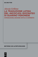 La traduzione latina del ‹Nicocles› isocrateo di Guarino Veronese: Introduzione, edizione critica e commento a cura di Alessia Grillone 3110791161 Book Cover