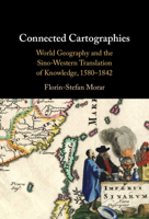 Connected Cartographies: World Geography and the Sino-Western Translation of Knowledge, 1580-1842 1009636030 Book Cover
