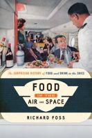Food in the Air and Space: The Surprising History of Food and Drink in the Skies 1442272392 Book Cover