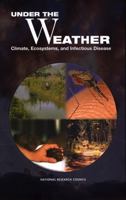 Under the Weather: Climate, Ecosystems, and Infectious Disease 0309072786 Book Cover