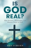 Is God Real?: How Science, Philosophy, and History Point to God! B0FWZ9QMRR Book Cover