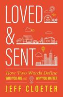 Loved and Sent: How Two Words Define Who You Are and Why You Matter 1938840119 Book Cover