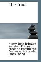 The Trout: With Chapters On Breeding 1165688069 Book Cover