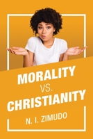 Morality Vs. Christianity 1664286292 Book Cover