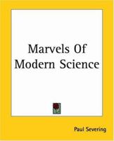 Marvels of Modern Science 1508610630 Book Cover