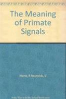 The Meaning of Primate Signals (Studies in Emotion and Social Interaction) 0521259444 Book Cover